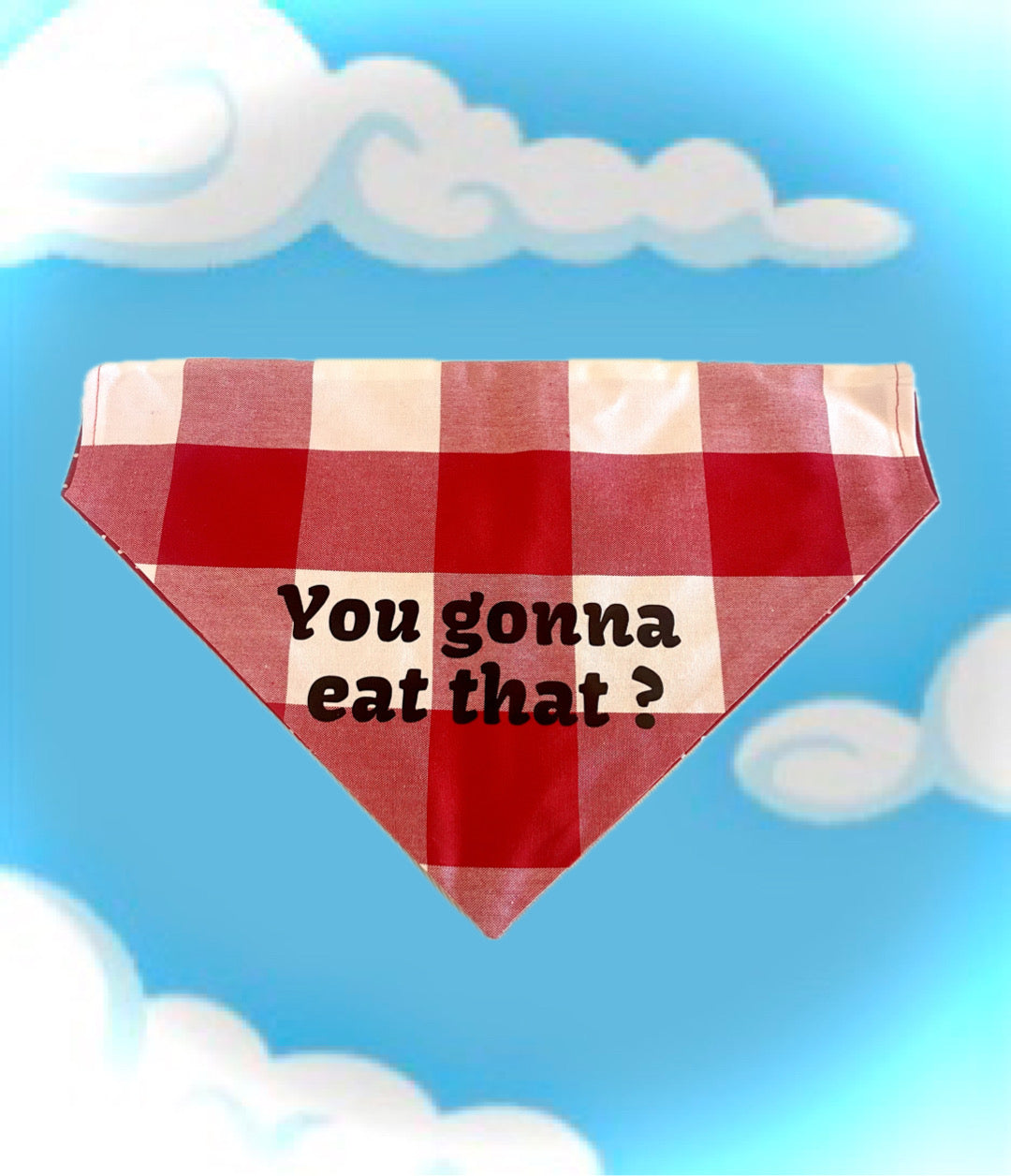 You gonna eat that? bandanna